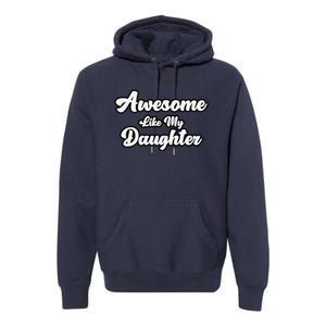 Awesome Like My Daughter Father Dad Premium Hoodie