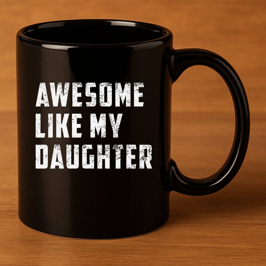 Awesome Like My Daughter Funny Fathers Day Dad 11oz C Handle Ceramic Mug