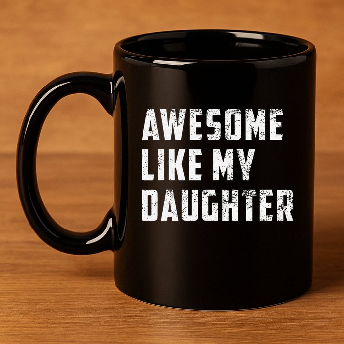 Awesome Like My Daughter Funny Fathers Day Dad 11oz C Handle Ceramic Mug