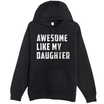 Awesome Like My Daughter Funny Fathers Day Dad Premium Pullover Hoodie