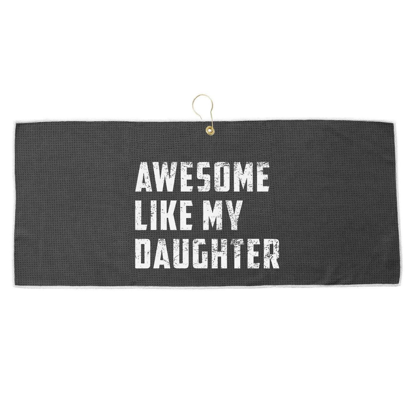 Awesome Like My Daughter Funny Fathers Day Dad Large Microfiber Waffle Golf Towel