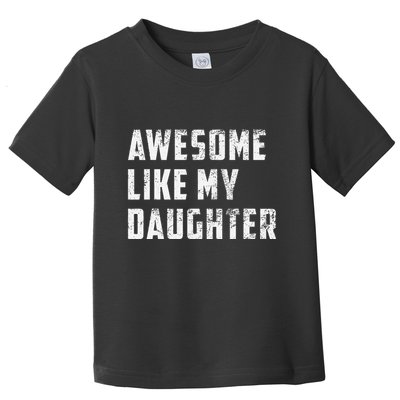 Awesome Like My Daughter Funny Fathers Day Dad Toddler T-Shirt