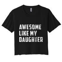 Awesome Like My Daughter Funny Fathers Day Dad Women's Crop Top Tee