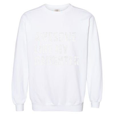 Awesome Like My Daughter Funny Fathers Day Dad Garment-Dyed Sweatshirt