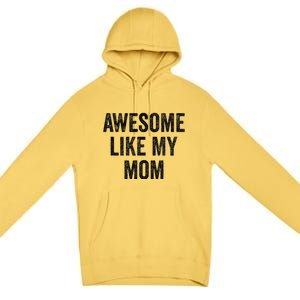 Awesome Like My Mom Funny Son Daughter Premium Pullover Hoodie