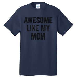 Awesome Like My Mom Funny Son Daughter Tall T-Shirt