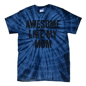 Awesome Like My Mom Funny Son Daughter Tie-Dye T-Shirt