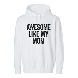 Awesome Like My Mom Funny Son Daughter Garment-Dyed Fleece Hoodie