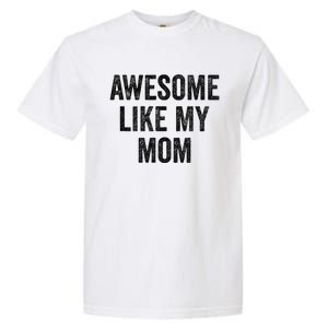 Awesome Like My Mom Funny Son Daughter Garment-Dyed Heavyweight T-Shirt