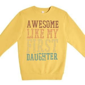 Awesome Like My First Daughter Family Proud Mom And Dad Premium Crewneck Sweatshirt