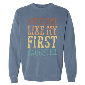 Awesome Like My First Daughter Family Proud Mom And Dad Garment-Dyed Sweatshirt