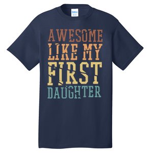 Awesome Like My First Daughter Family Proud Mom And Dad Tall T-Shirt