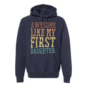 Awesome Like My First Daughter Family Proud Mom And Dad Premium Hoodie