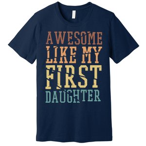 Awesome Like My First Daughter Family Proud Mom And Dad Premium T-Shirt