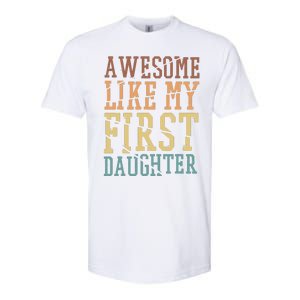 Awesome Like My First Daughter Family Proud Mom And Dad Softstyle CVC T-Shirt