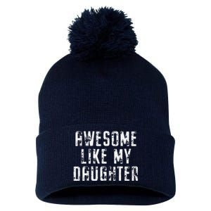 Awesome Like My Daughter Funny Gift Happy Fathers Day Pom Pom 12in Knit Beanie