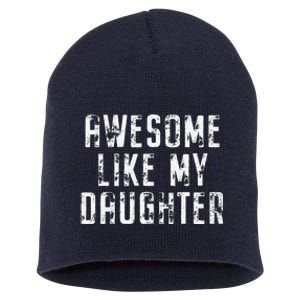 Awesome Like My Daughter Funny Gift Happy Fathers Day Short Acrylic Beanie