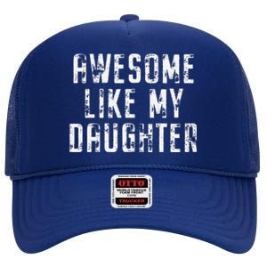 Awesome Like My Daughter Funny Gift Happy Fathers Day High Crown Mesh Back Trucker Hat