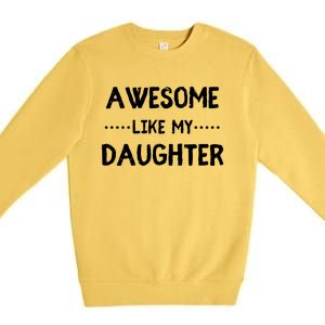 Awesome Like My Daughter Funny Fathers Premium Crewneck Sweatshirt