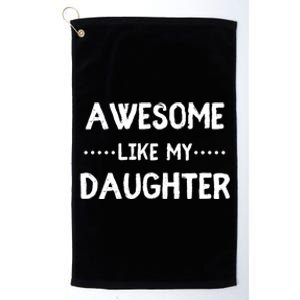 Awesome Like My Daughter Funny Fathers Platinum Collection Golf Towel