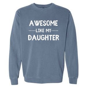 Awesome Like My Daughter Funny Fathers Garment-Dyed Sweatshirt