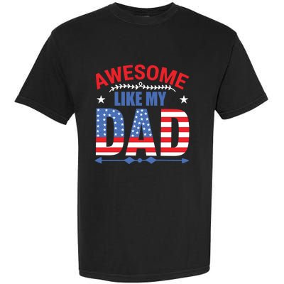 Awesome Like My Dad American Flag 4th Of July Fathers Day Gift Garment-Dyed Heavyweight T-Shirt