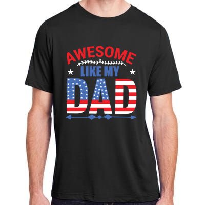 Awesome Like My Dad American Flag 4th Of July Fathers Day Gift Adult ChromaSoft Performance T-Shirt