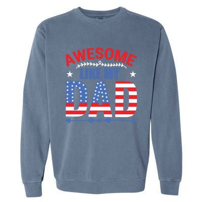 Awesome Like My Dad American Flag 4th Of July Fathers Day Gift Garment-Dyed Sweatshirt