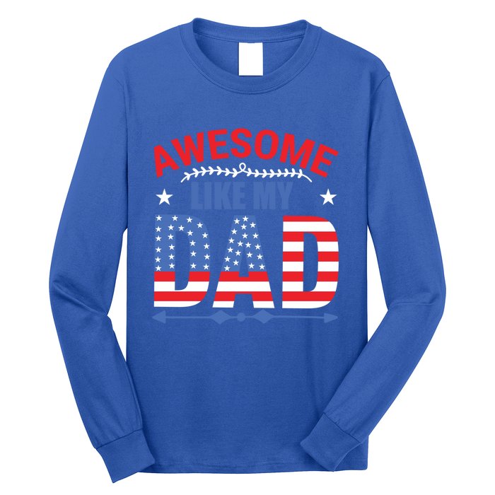 Awesome Like My Dad American Flag 4th Of July Fathers Day Gift Long Sleeve Shirt