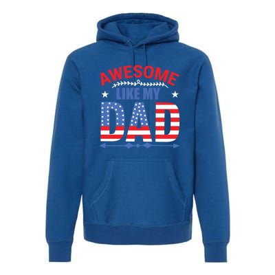 Awesome Like My Dad American Flag 4th Of July Fathers Day Gift Premium Hoodie