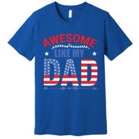 Awesome Like My Dad American Flag 4th Of July Fathers Day Gift Premium T-Shirt