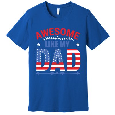 Awesome Like My Dad American Flag 4th Of July Fathers Day Gift Premium T-Shirt