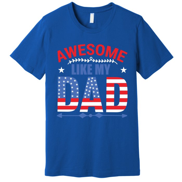 Awesome Like My Dad American Flag 4th Of July Fathers Day Gift Premium T-Shirt