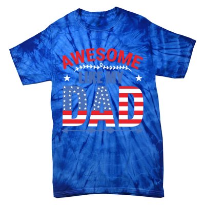 Awesome Like My Dad American Flag 4th Of July Fathers Day Gift Tie-Dye T-Shirt