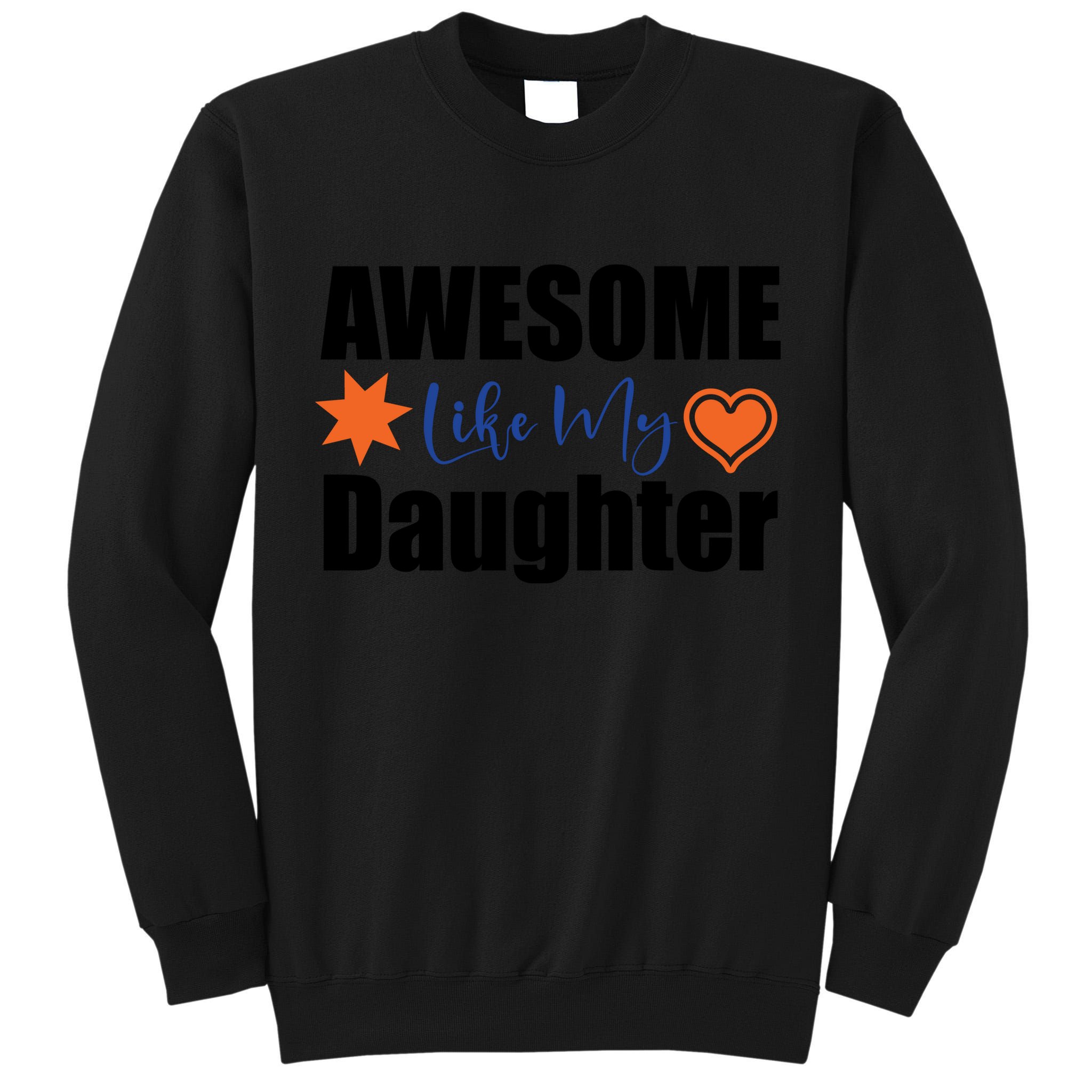 AWESOME LIKE MY DAUGHTER Tall Sweatshirt