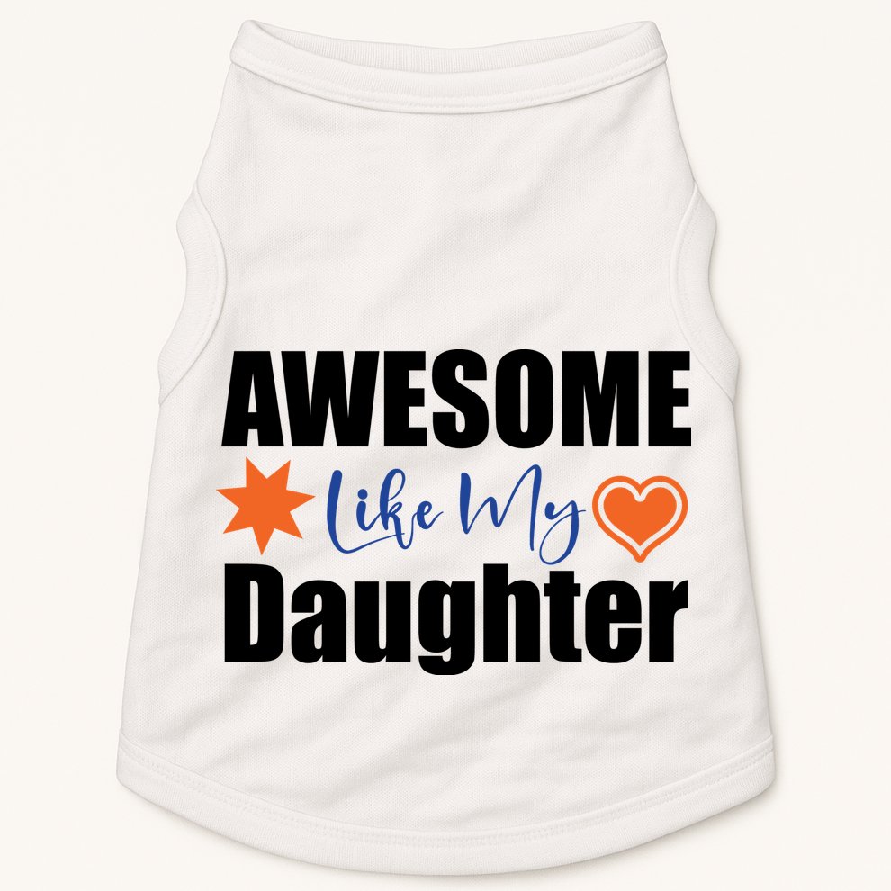AWESOME LIKE MY DAUGHTER Doggie Tank