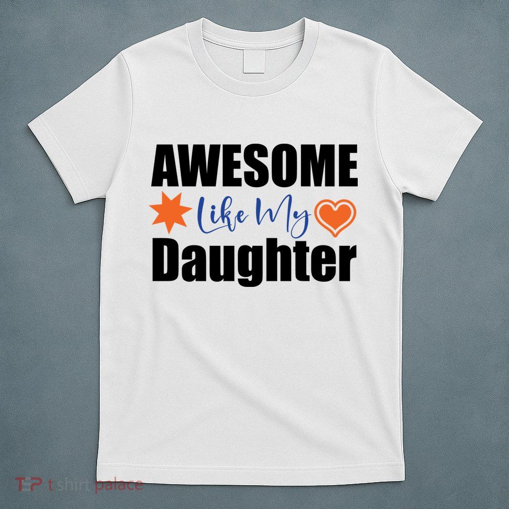 AWESOME LIKE MY DAUGHTER T-Shirt