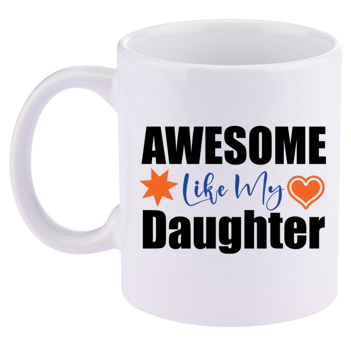 AWESOME LIKE MY DAUGHTER 11oz C Handle Ceramic Mug
