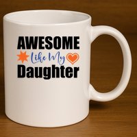 AWESOME LIKE MY DAUGHTER 11oz C Handle Ceramic Mug