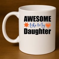 AWESOME LIKE MY DAUGHTER 11oz C Handle Ceramic Mug