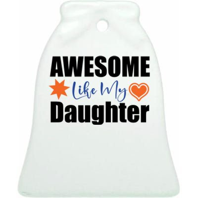 AWESOME LIKE MY DAUGHTER Ceramic Bell Ornament