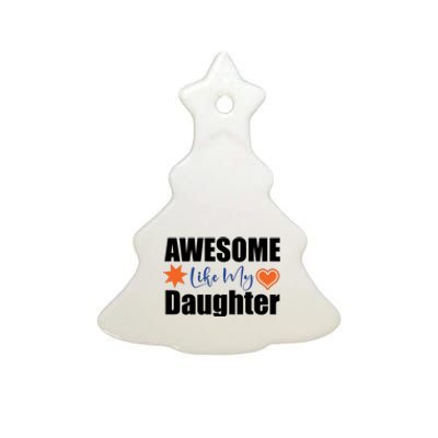 AWESOME LIKE MY DAUGHTER Ceramic Tree Ornament