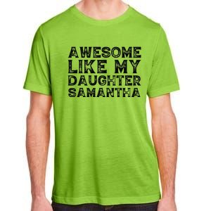 Awesome Like My Daughter Samantha Mothers Fathers Day Funny Adult ChromaSoft Performance T-Shirt