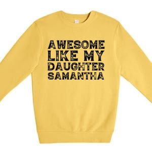 Awesome Like My Daughter Samantha Mothers Fathers Day Funny Premium Crewneck Sweatshirt