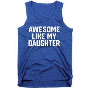 Awesome Like My Daughter Funny Dad Of Fathers Day Gift Tank Top