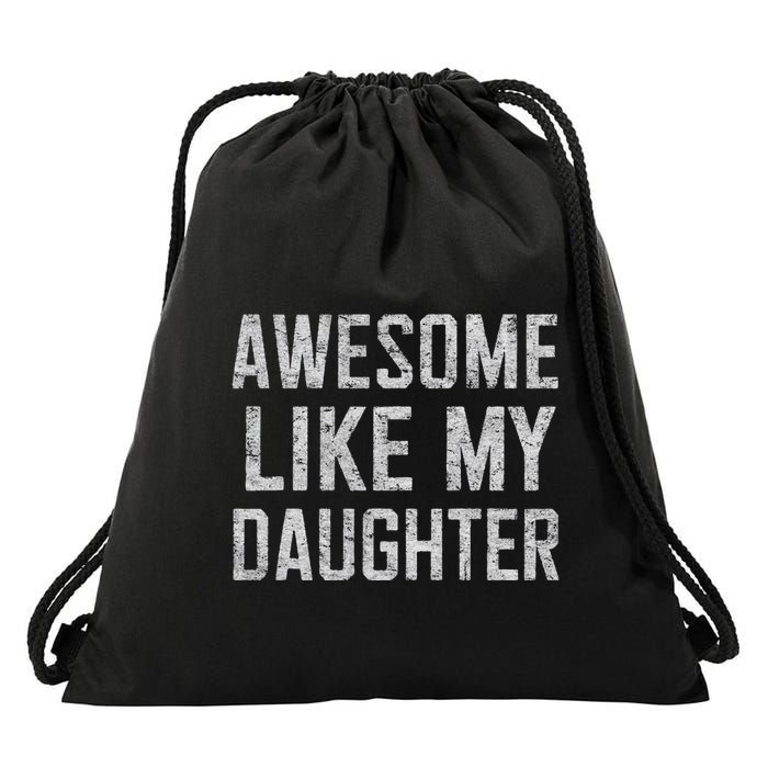 Awesome Like My Daughter Gifts Man Funny Fathers Day Daddy Drawstring Bag