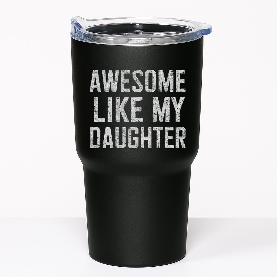 Awesome Like My Daughter Gifts Man Funny Fathers Day Daddy Tumbler