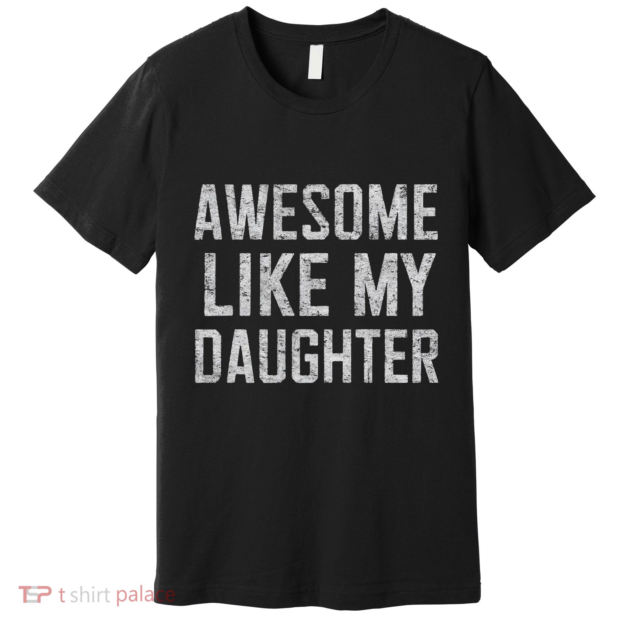 Awesome Like My Daughter Gifts Man Funny Fathers Day Daddy Premium T-Shirt