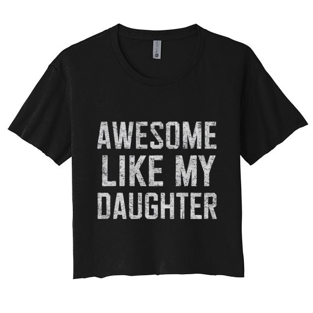 Awesome Like My Daughter Gifts Man Funny Fathers Day Daddy Crop Top