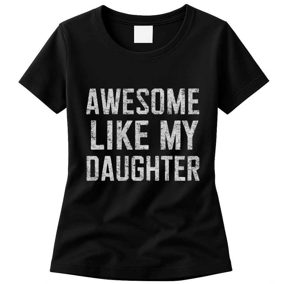 Awesome Like My Daughter Gifts Man Funny Fathers Day Daddy Womens T-Shirt